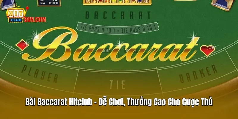 Bài Baccarat Hitclub - Dễ Chơi, Thưởng Cao Cho Cược Thủ 1 Bài Baccarat Hitclub – Dễ Chơi, Thưởng Cao Cho Cược Thủ