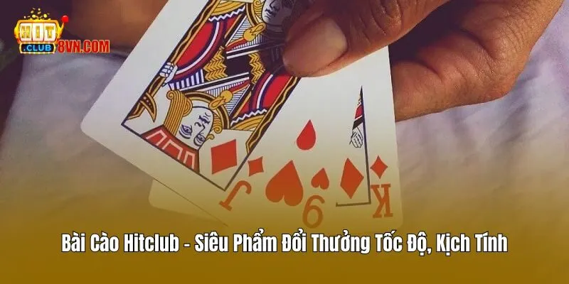 Bài Cào Hitclub - Siêu Phẩm Đổi Thưởng Tốc Độ, Kịch Tính 3 Bài Cào Hitclub – Siêu Phẩm Đổi Thưởng Tốc Độ, Kịch Tính