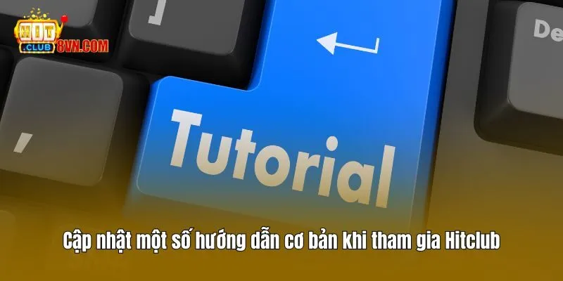 Hitclub 17 Cập nhật một số hướng dẫn cơ bản khi tham gia Hitclub