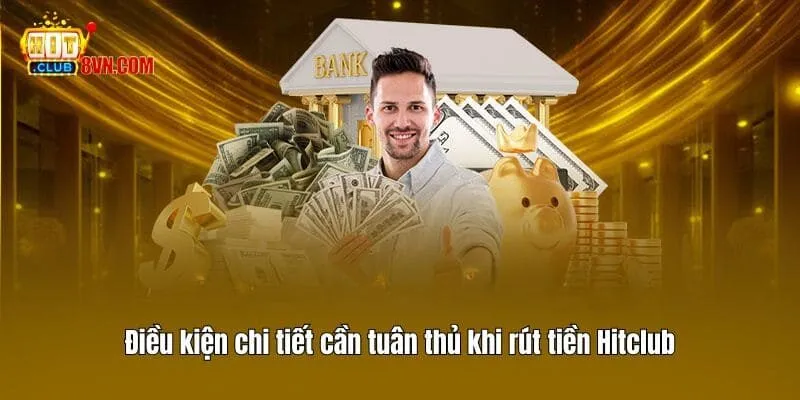 Rút tiền Hitclub 1 Điều kiện chi tiết cần tuân thủ khi rút tiền Hitclub