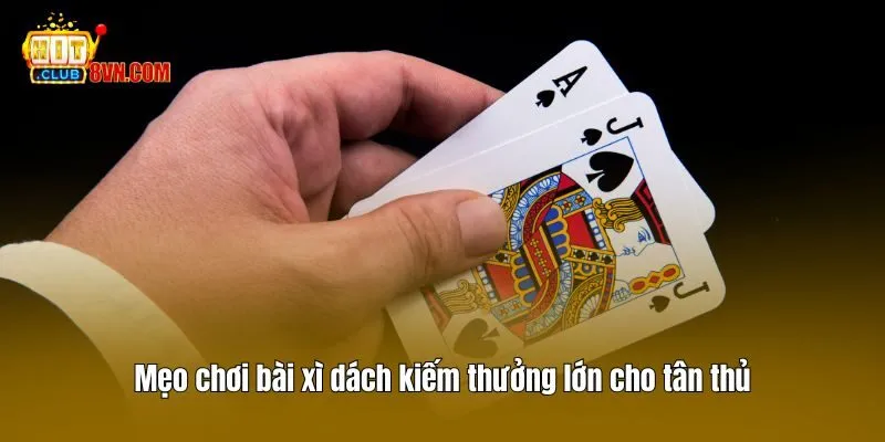 Cách Chơi Bài Xì Dách Hitclub Cùng Vài Mẹo Hay Từ Cao Thủ 4 Mẹo chơi bài xì dách kiếm thưởng lớn cho tân thủ