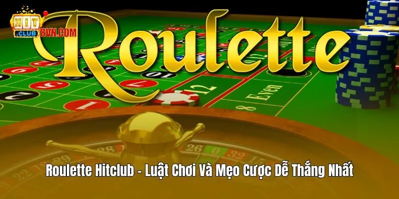 Roulette Hitclub - Luật Chơi Và Mẹo Cược Dễ Thắng Nhất 1 Roulette Hitclub – Luật Chơi Và Mẹo Cược Dễ Thắng Nhất