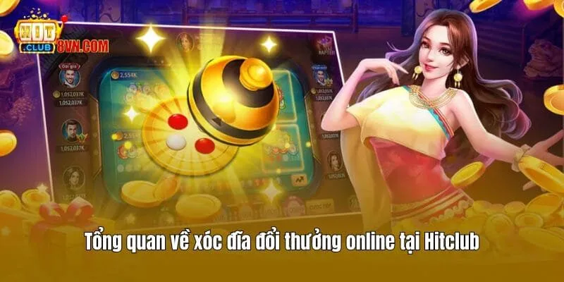Xóc Đĩa Đổi Thưởng - Siêu Phẩm Hot Nhất Sảnh Casino Hitclub 2 Tổng quan về xóc đĩa đổi thưởng online tại Hitclub