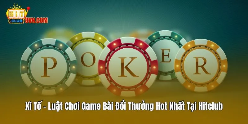 Xì Tố - Luật Chơi Game Bài Đổi Thưởng Hot Nhất Tại Hitclub 2 Xì Tố – Luật Chơi Game Bài Đổi Thưởng Hot Nhất Tại Hitclub